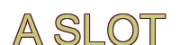 a slot